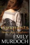 Conquests: Hearts Rule Kingdoms - Emily   Murdoch