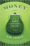 Money, A Memoir: Women, Emotions, and Cash - Liz Perle