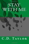 Stay With Me (Come Back To Me #2) - C.D. Taylor