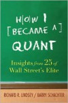 How I Became a Quant: Insights from 25 of Wall Street's Elite - Richard R. Lindsey