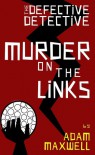 The Defective Detecive : Murder on the Links - Adam Maxwell