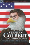 Stephen Colbert and Philosophy: I Am Philosophy - Aaron Allen Schiller