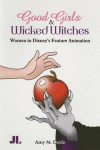 Good Girls and Wicked Witches: Changing Representations of Women in Disney's Feature Animation, 1937-2001 - Amy M. Davis