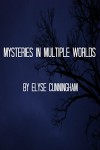 Mysteries in Multiple Worlds - Elyse Cunningham