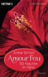 Amour Fou - 30 Nächte in Paris: Roman - Anne Simon