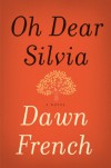 Oh Dear Silvia: A Novel - Dawn French