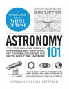 Astronomy 101: From the Sun and Moon to Wormholes and Warp Drive, Key Theories, Discoveries, and Facts about the Universe - Carolyn Collins Petersen