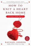 How to Knit a Heart Back Home: A Cypress Hollow Yarn - Rachael Herron