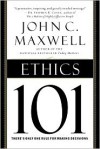 Ethics 101: What Every Leader Needs To Know - John C. Maxwell