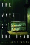 The Ways of the Dead: A Novel - Neely Tucker