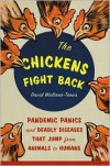 "The Chickens Fight Back": Pandemic Panics and Deadly Diseases that Jump From Animals to Humans - David Waltner-Toews