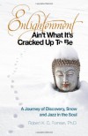 Enlightenment Ain't What It's Cracked Up To Be: A Journey of Discovery, Snow and Jazz in the Soul - Robert K. c. Forman