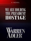 We Are Holding the President Hostage - Warren Adler