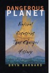 Dangerous Planet: Natural Disasters That Changed History - Bryn Barnard