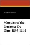 Memoirs of the Duchesse de Dino 1836-1840 - Duchesse De Dino, Princesse Radziwill
