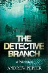 The Detective Branch: A Pyke Novel - Andrew Pepper