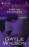 Take No Prisoners (Harlequin Intrigue, No. 856 / Phoenix Brotherhood, Book 5) - Gayle Wilson