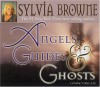 Angels, Guides, and Ghosts - Sylvia Browne