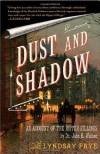 Dust and Shadow: An Account of the Ripper Killings by Dr. John H. Watson - Lyndsay Faye