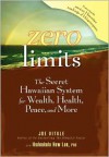 Zero Limits: The Secret Hawaiian System for Wealth, Health, Peace, and More - Joe Vitale, Ihaleakala Hew Len