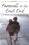 Farewell to the East End: The Last Days of the East End Midwives - Jennifer Worth