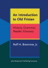 An Introduction to Old Frisian: History, Grammar, Reader, Glossary - Rolf H. Bremmer Jr.