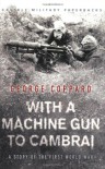 With A Machine Gun To Cambrai: A Story Of The First World War - George Coppard