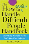 The How to Easily Handle Difficult People Handbook - Murray Oxman