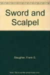 Sword and Scalpel - Frank G. Slaughter