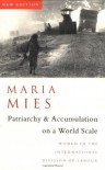 Patriarchy and Accumulation On A World Scale: Women in the International Division of Labour - Maria Mies