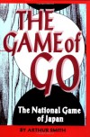 The Game of Go: The National Game of Japan - Arthur Smith