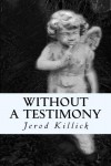 Without A Testimony - Jerod Killick