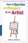 How to Survive and Prosper as an Artist, 5th ed.: Selling Yourself Without Selling Your Soul - Caroll Michels