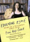 Educating Esme: Diary of a Teacher's First Year - Esmé Raji Codell