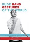 Rude Hand Gestures of the World: A Guide to Offending without Words - Romana LeFevre