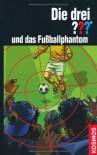 Die drei ??? und das Fußballphantom (Die drei Fragezeichen, #152). - Marco Sonnleitner