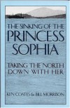 Sinking of the Princess Sophia: Taking the North Down with Her - Kenneth Coates, Bill Morrison
