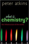 What Is Chemistry? - P.W. Atkins