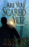 Are You Scared Yet? - Hunter Morgan