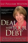Deal with Your Debt: The Right Way to Manage Your Bills and Pay Off What You Owe - Liz Pulliam Weston