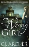 The Wrong Girl (Freak House #1) - C.J. Archer