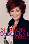 Sharon Osbourne Extreme: My Autobiography - Sharon Osbourne