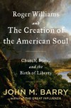 Roger Williams and the Creation of the American Soul: Church, State, and the Birth of Liberty - John M. Barry