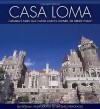 Casa Loma: Canada's Fairy-Tale Castle and Its Owner, Sir Henry Pellatt - Bill Freeman