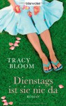 Dienstags Ist Sie Nie Da Roman - Tracy Bloom, Birgit Franz