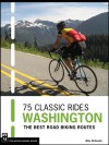 75 Classic Rides Washington: The Best Road Biking Routes - Mike McGuaide