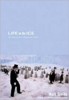 Life on the Ice: No One Goes To Antarctica Alone - Roff Smith