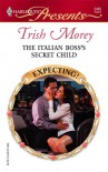 The Italian Boss's Secret Child (Expecting!) (Harlequin Presents #2486) - Trish Morey