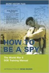 How to be a Spy: The World War II SOE Training Manual - Rigden Denis