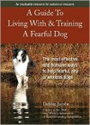 A Guide To Living With & Training A Fearful Dog - Debbie Jacobs